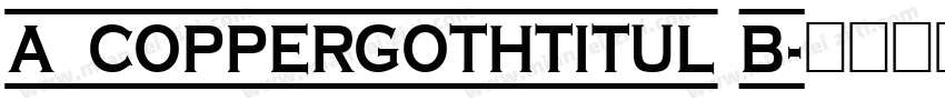 a_CopperGothTitul B字体转换